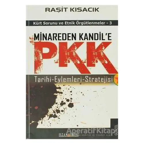 Minareden Kandil’e PKK (Tarihi-Eylemleri-Stratejisi) - Raşit Kısacık - Ozan Yayıncılık