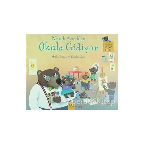 Minik Ayıcıklar Okula Gidiyor - Heather Maisner - 1001 Çiçek Kitaplar