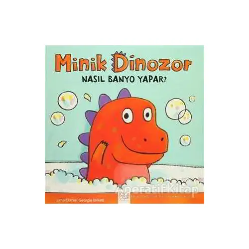 Minik Dinozor Nasıl Banyo Yapar? - Jane Clarke - 1001 Çiçek Kitaplar