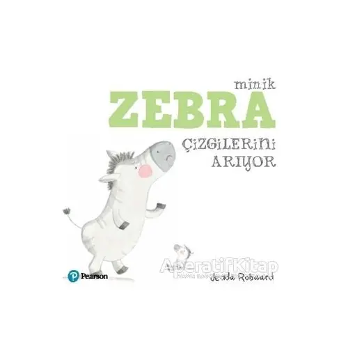 Minik Zebra Çizgilerini Arıyor - Jedda Robaard - Pearson Çocuk Kitapları