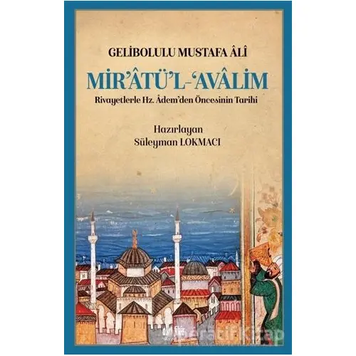 Mir’atü’l Avalim - Gelibolulu Mustafa Ali - Akıl Fikir Yayınları