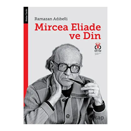 Mircea Eliade ve Din: Dinler Tarihinde Felsefe ve Metodoloji - Ramazan Adıbelli - DBY Yayınları