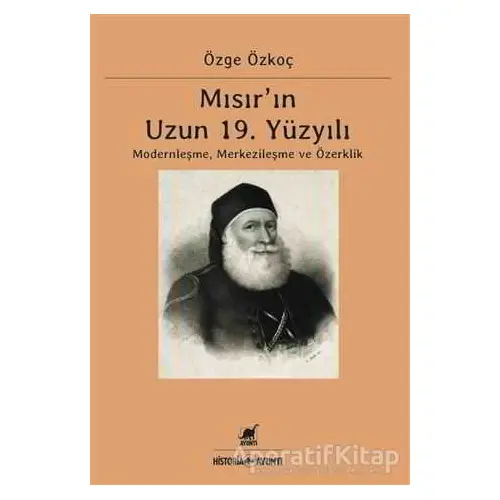 Mısır’ın Uzun 19. Yüzyılı - Özge Özkoç - Ayrıntı Yayınları