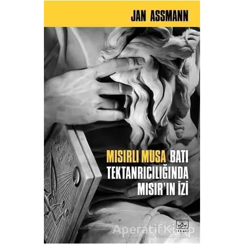 Mısırlı Musa - Batı Tektanrıcılığında Mısır’ın İzi - Jan Assmann - İthaki Yayınları