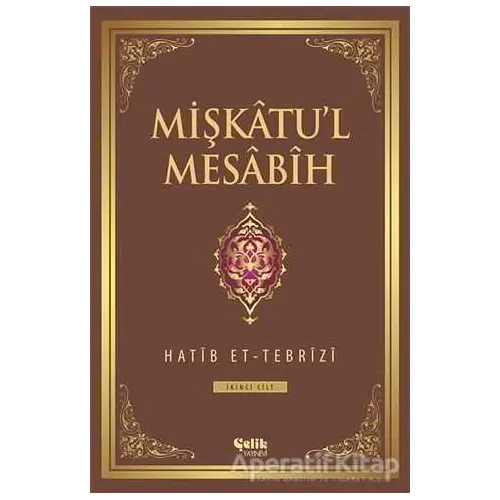 Mişkatul Mesabih 2. Cilt - Hatib Et-Tebrizi - Çelik Yayınevi