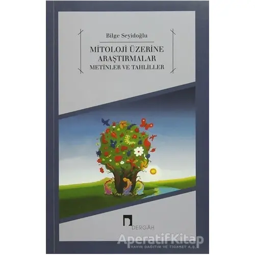 Mitoloji Üzerine Araştırmalar Metinler ve Tahliller - Bilge Seyidoğlu - Dergah Yayınları