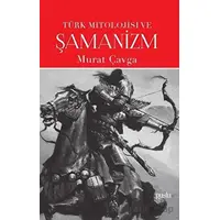 Türk Mitolojisi ve Şamanizm - Murat Çavga - Puslu Yayıncılık