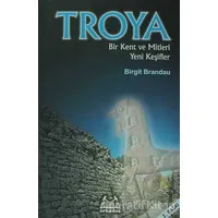 Troya: Bir Kent ve Mitleri Yeni Keşifler - Birgit Brandau - Arkadaş Yayınları