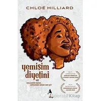 Yemişim Diyetini ve Kalçamın Bana Söylediği Diğer Her Şey - Chloe Hilliard - A7 Kitap