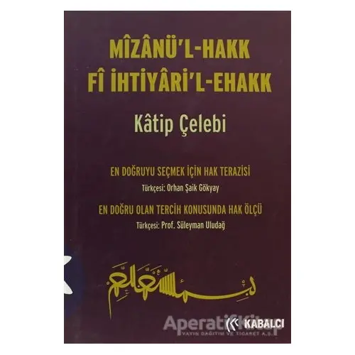 Mizanü’l - Hakk Fi İhtiyari’l-Ehakk - Katip Çelebi - Kabalcı Yayınevi