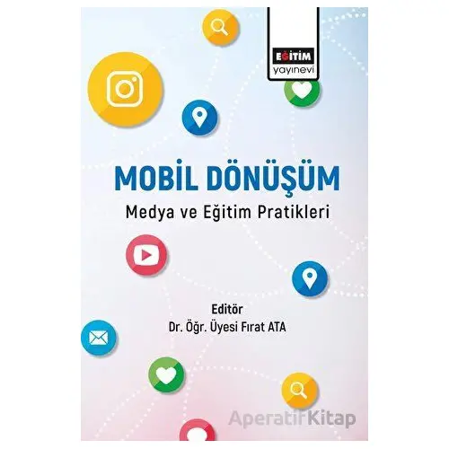 Mobil Dönüşüm Medya ve Eğitim Pratikleri - Kolektif - Eğitim Yayınevi - Bilimsel Eserler