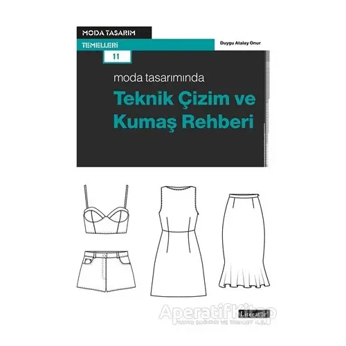 Moda Tasarımında Teknik Çizim ve Kumaş Rehberi - Duygu Atalay Onur - Literatür Yayıncılık