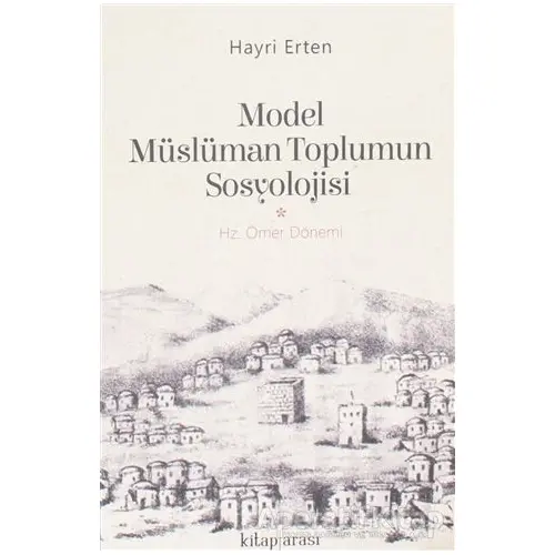 Model Müslüman Toplumun Sosyolojisi - Hayri Erten - Kitap Arası
