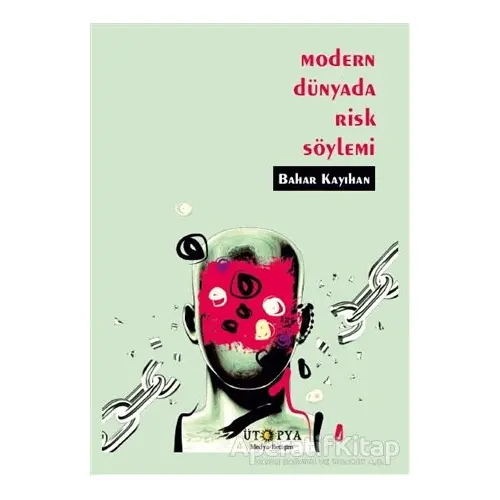 Modern Dünyada Risk Söylemi - Bahar Kayıhan - Ütopya Yayınevi