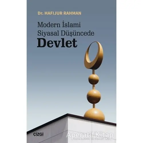 Modern İslami Siyasal Düşüncede Devlet - Hafijur Rahman - Çizgi Kitabevi Yayınları