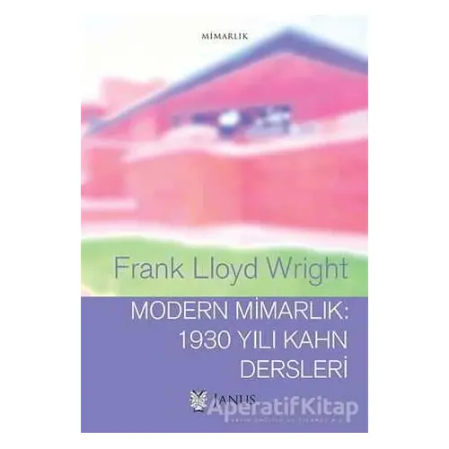 Modern Mimarlık: 1930 Yılı Kahn Dersleri - Frank Lloyd Wright - Janus