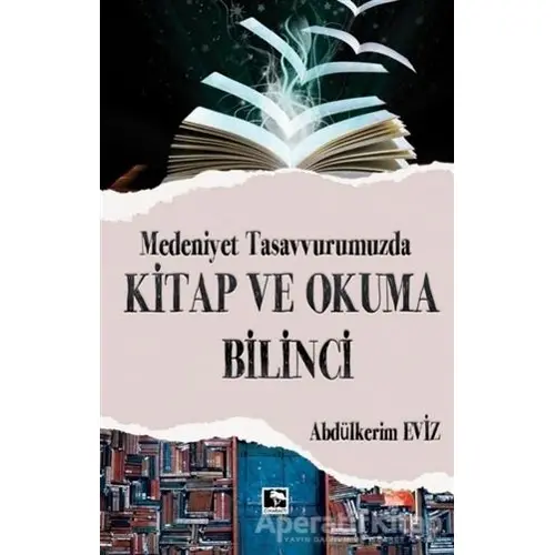 Modern Tasavvurumuzda Kitap ve Okuma Bilinci - Abdülkerim Eviz - Çınaraltı Yayınları