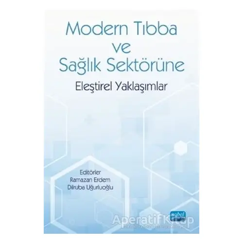 Modern Tıbba ve Sağlık Sektörüne Eleştirel Yaklaşımlar - Ramazan Erdem - Nobel Akademik Yayıncılık