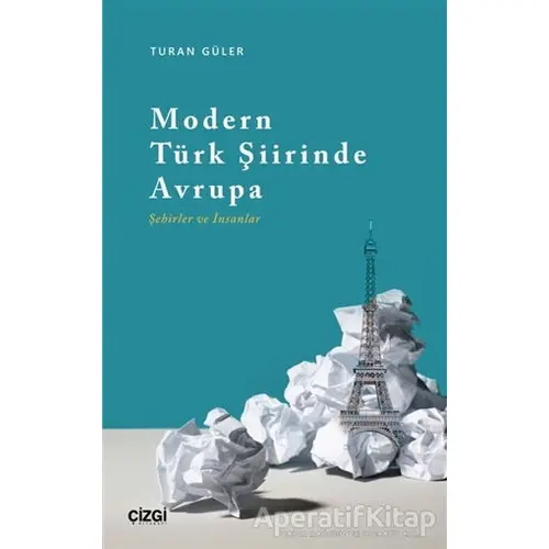 Modern Türk Şiirinde Avrupa (Şehirler ve İnsanlar) - Turan Güler - Çizgi Kitabevi Yayınları