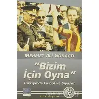 Bizim İçin Oyna - Mehmet Ali Gökaçtı - İletişim Yayınevi