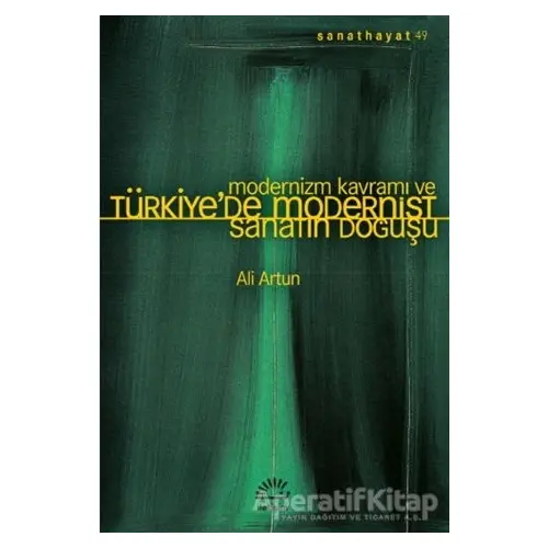 Modernizm Kavramı ve Türkiye’de Modernist Sanatın Doğuşu - Ali Artun - İletişim Yayınevi