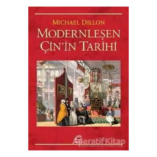 Modernleşen Çinin Tarihi - Michael Dillon - İletişim Yayınevi