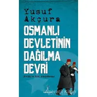 Osmanlı Devletinin Dağılma Devri - Yusuf Akçura - İlgi Kültür Sanat Yayınları