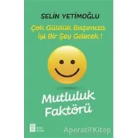 Mutluluk Faktörü - Çok Güldük Başımıza İyi Bir Şey Gelecek! - Selin Yetimoğlu - Mona Kitap