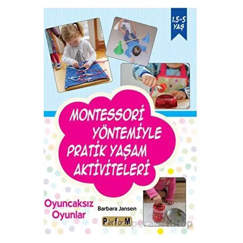 Montessori Yöntemiyle Pratik Yaşam Aktiviteleri - Barbara Jansen - Platform Yayınları