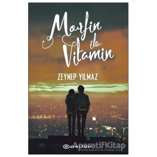 Morfin ile Vitamin - Zeynep Yılmaz - Epsilon Yayınevi