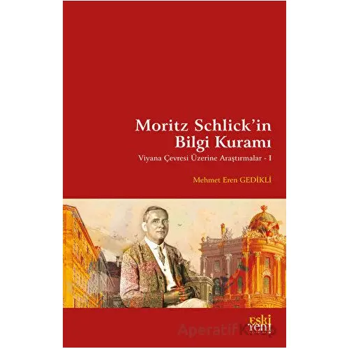 Moritz Schlickin Bilgi Kuramı - Mehmet Eren Gedikli - Eski Yeni Yayınları