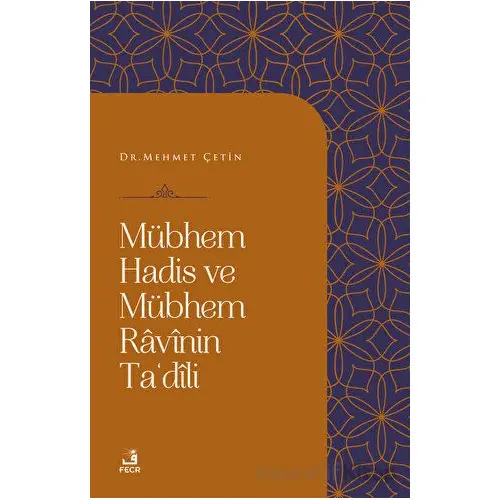 Mübhem Hadis ve Mübhem Ravinin Tadili - Mehmet Çetin - Fecr Yayınları