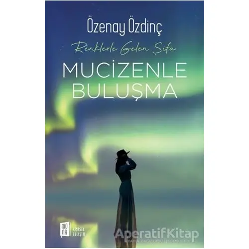 Mucizenle Buluşma - Renklerle Gelen Şifa - Özenay Özdinç - Mona Kitap