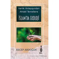 Varlık Anlayışından Ahlaki Temellere İslam’da Ekoloji - Recep Ardoğan - Klm Yayınları
