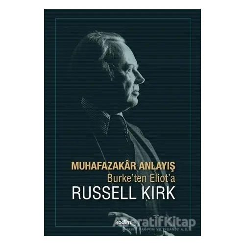 Muhafazakar Anlayış - Russell Kirk - Kadim Yayınları