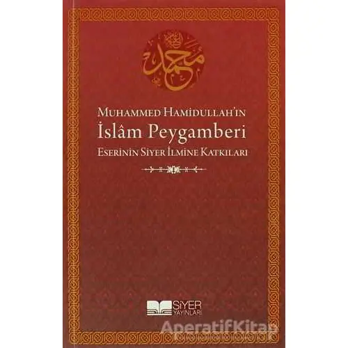 Muhammed Hamidullah’ın İslam Peygamberi - Kolektif - Siyer Yayınları