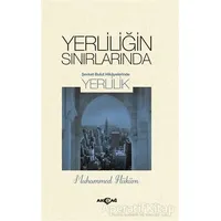 Yerliliğin Sınırlarında - Muhammed Hüküm - Akçağ Yayınları