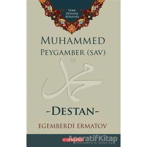 Muhammed Peygamber (SAV) - Destan - Egemberdi Ermatov - Bilgeoğuz Yayınları