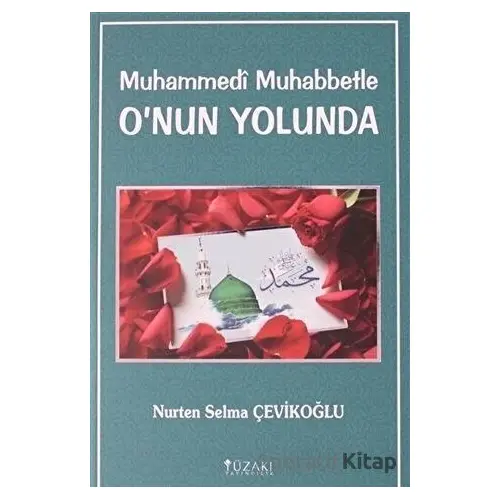 Muhammedi Muhabbetle Onun Yolunda - Nurten Selma Çevikoğlu - Yüzakı Yayıncılık