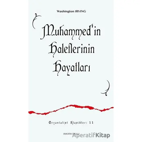 Muhammed’in Haleflerinin Hayatları - Washington Irving - Ankara Okulu Yayınları