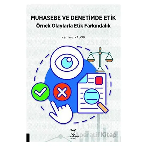 Muhasebe ve Denetimde Etik Örnek Olaylarla Etik Farkındalık - Neriman Yalçın - Akademisyen Kitabevi