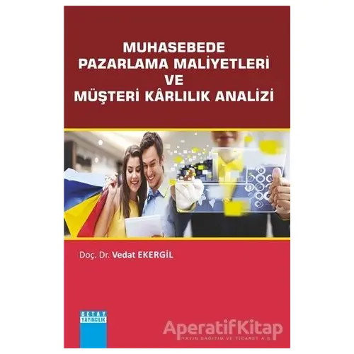 Muhasebede Pazarlama Maliyetleri ve Müşteri Karlılık Analizi - Vedat Ekergil - Detay Yayıncılık