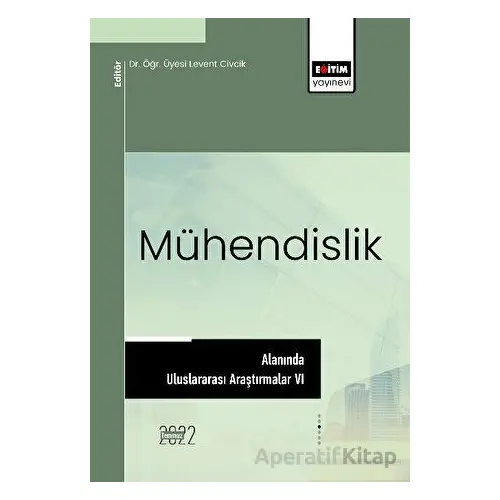 Mühendislik Alanında Uluslararası Araştırmalar VI - Kolektif - Eğitim Yayınevi - Bilimsel Eserler