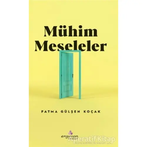 Mühim Meseleler - Fatma Gülşen Koçak - Erguvan Yayınevi