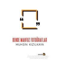 Bende Mahfuz Fotoğraflar - Muhsin Kızılkaya - Avesta Yayınları