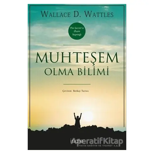 Muhteşem Olma Bilimi - Wallace D. Wattles - İndie Yayınları