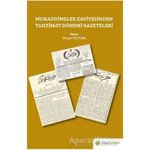 Mukaddimeler Zaviyesinden Tanzimat Dönemi Gazeteleri - Dinçer Öztürk - Hiperlink Yayınları