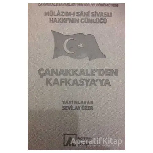 Mülazım-ı Sani Sivaslı Hakkı’nın Günlüğü - Çanakkale’den Kafkasya’ya