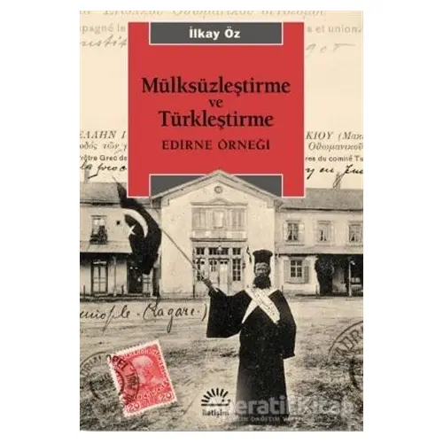 Mülksüzleştirme ve Türkleştirme - İlkay Öz - İletişim Yayınevi