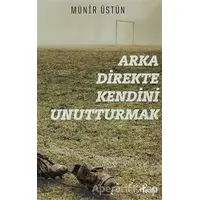 Arka Direkte Kendini Unutturmak - Münir Üstün - Profil Kitap